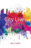 City Lives: Real stories of changed lives from the workplace by Nodder, Marcus (9781912373093) Reformers Bookshop