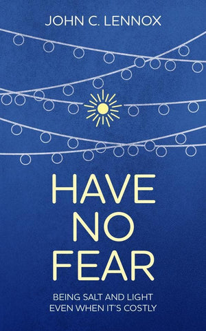 Have No Fear: Being salt and light even when it's costly by Lennox, John (9781912373611) Reformers Bookshop