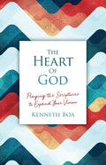 The Heart of God: Praying the Scriptures to Expand Your Vision by Boa, Kenneth (9781912373840) Reformers Bookshop