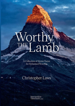 Worthy the Lamb: A Collection of Hymn Tunes for Reformed Worship