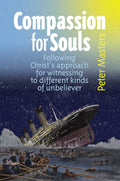 Compassion for Souls: Following Christ's Approach for Witnessing to Different Kinds of Unbeliever