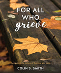 For All Who Grieve: Navigating the Valley of Sorrow and Loss by Smith, Colin S. (9781913278281) Reformers Bookshop