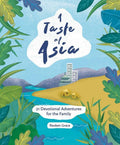 Taste of Asia, A: 21 Devotional Adventures for the Family