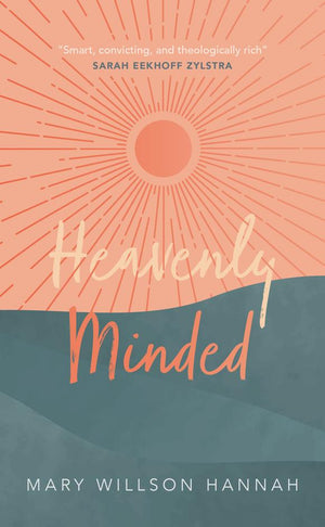 Heavenly Minded by Mary Willson Hannah