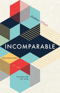 Incomparable: Explorations In The Character Of God by Andrew Wilson