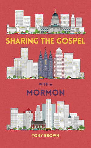 Sharing the Gospel With a Mormon by Tony Brown