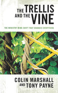9781921441585-Trellis and the Vine, The: The Ministry Mind-Shift that Changes Everything-Marshall, Colin; Payne, Tony