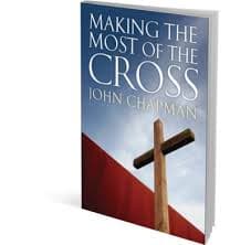 Making the Most of the Cross by Chapman, John (9781921896002) Reformers Bookshop