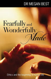 9781921896613-Fearfully and Wonderfully Made: Ethics and the Beginning of Human Life-Best, Megan