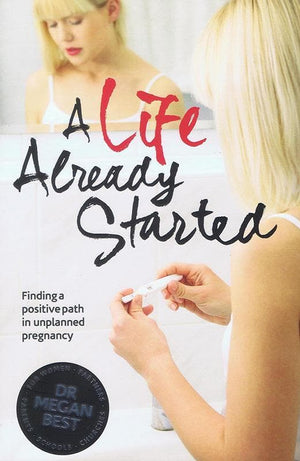 9781922000224-Life Already Started, A: Finding a Positive Path in Unplanned Pregnancy-Best, Dr. Megan