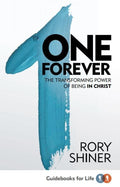 One Forever: the transforming power of being in Christ by Shiner, Rory (9781922206022) Reformers Bookshop