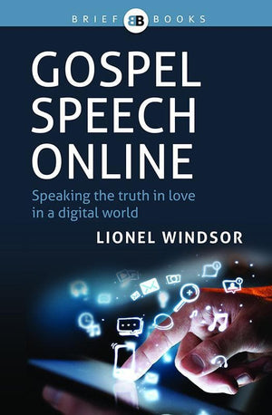 9781922206169-Gospel Speech Online: Speaking the Truth in Love in a Digital World-Windsor, Lionel