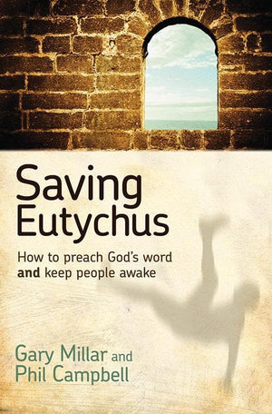 9781922206251-Saving Eutychus: How to Preach God's Word and Keep People Awake-Millar, Gary; Campbell, Phil