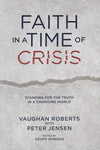 9781922206268-Faith in a Time of Crisis: Standing for the Truth in a Changing World-Roberts, Vaughan; Jensen, Peter