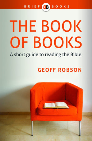 The Book of Books: A short guide to reading the Bible by Robson, Geoff (9781922206824) Reformers Bookshop