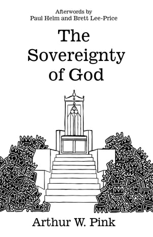 The Sovereignty Of God by Arthur W. Pink
