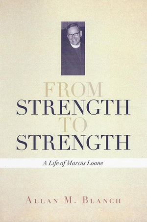 9781925333336-From Strength to Strength: A Life of Marcus Loane-Blanch, Allan M.
