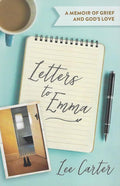 9781925424003-Letters to Emma: A Memoir of Grief and God's Love-Carter, Lee