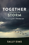 9781925424027-Together Through the Storm: A Practical Guide to Christian Care-Sims, Sally