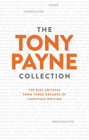 The Tony Payne Collection: The Best Articles From Three Decades of Christian Writing by Payne, Tony (9781925424157) Reformers Bookshop