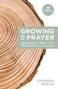 Growing in Prayer: Learning to Pray with Dependence and Delight by Shead, Stephen (9781925424454) Reformers Bookshop