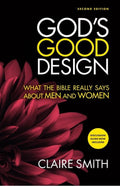 God's Good Design: What the Bible Really Says About Men and Women (2nd Edition) by Smith, Claire (9781925424515) Reformers Bookshop
