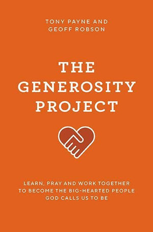 The Generosity Project by Payne, Tony & Robson, Geoff (9781925424577) Reformers Bookshop