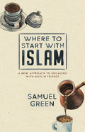 Where to Start with Islam by Green, Samuel (9781925424607) Reformers Bookshop