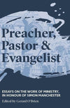 Preacher, Pastor and Evangelist: Essays on the work of ministry, in honour of Simon Manchester by O'Brien, Gerard (9781925424614) Reformers Bookshop