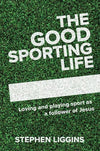 The Good Sporting Life by Liggins, Stephen (9781925424645) Reformers Bookshop