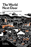 The World Next Door: A Short Guide To The Christian Faith