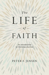 Life of Faith, The by Peter F. Jensen