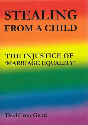 9781925501230-Stealing From a Child: The Injustice of 'Marriage Equality'-van Gend, David