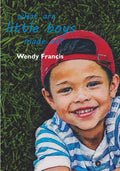 What are Little Boys Made Of? Book by Wendy Francis