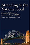 Attending to the National Soul: 1914-2014 by Piggin, Stuart & Linder, Robert (Ed) (9781925835366) Reformers Bookshop