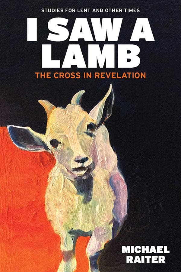 I Saw a Lamb: The Cross in Revelation by Michael Raiter