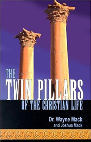 Twin Pillars of the Christian Life, The by Wayne Mack