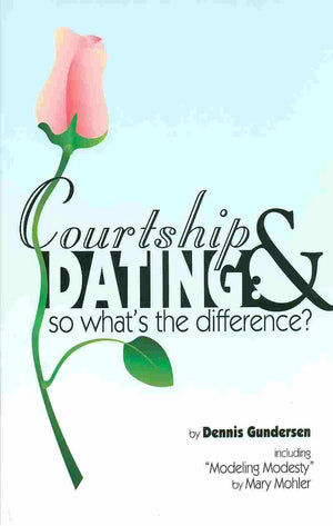 Courtship and Dating: So What’s the Difference? by Dennis Gundersen