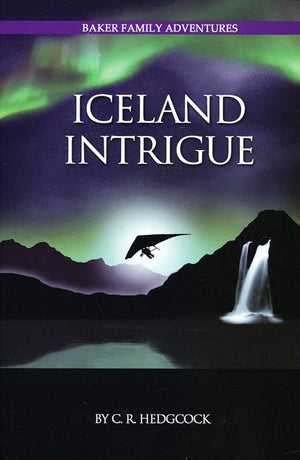 Iceland Intrigue (Baker Family Adventures, Book 6) by C. R. Hedgcock