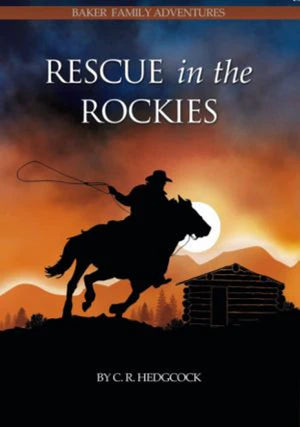 Rescue in the Rockies (Baker Family Adventures, Book 8) by C. R. Hedgcock