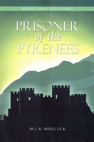 Prisoner of the Pyrenees (Baker Family Adventures, Book 5) by C. R. Hedgcock