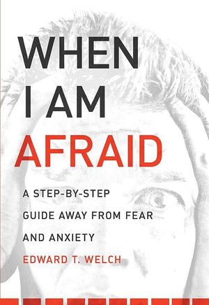 9781935273158-When I Am Afraid: A Step-by-Step Guide Away from Fear and Anxiety-Welch, Edward