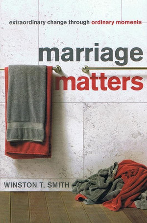 9781935273615-Marriage Matters: Extraordinary Change through Ordinary Moments-Smith, Winston