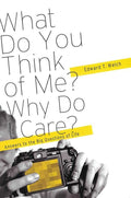 9781935273868-What Do You Think of Me Why Do I Care: Answers to the Big Questions in Life-Welch, Edward