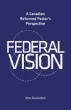 Federal Vision: A Canadian Reformed Pastor’s Perspective