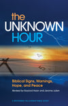 Unknown Hour, The: Biblical Signs, Warnings, Hope and Peace (Revised)