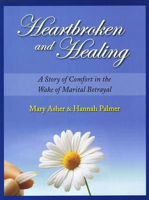 9781936141111-Heartbroken and Healing: A Story of Comfort in the Wake of Marital Betrayal-Asher, Mary; Palmer, Hannah