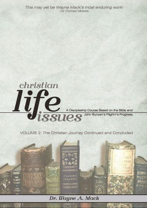 Christian Life Issues: Volume 2: The Christian Journey Continued by Mack, Wayne A. (9781936141418) Reformers Bookshop