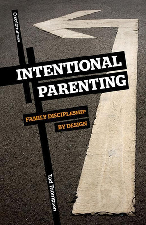 9781936760060-Intentional Parenting: Family Discipleship by Design-Thompson, Tad