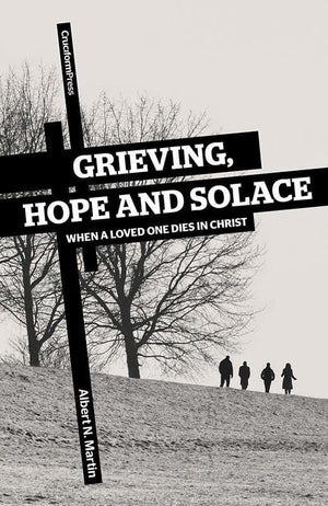 9781936760268-Grieving, Hope and Solace: When A Loved One Dies in Christ-Martin, Albert N.